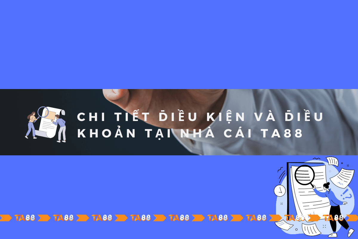 Chi-tiet-dieu-kien-va-dieu-khoan-tai-nha-cai-TA88.png