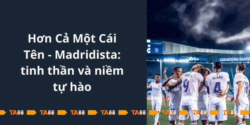 Hon-Ca-Mot-Cai-Ten-Madridista_-tinh-than-va-niem-tu-hao.png 
